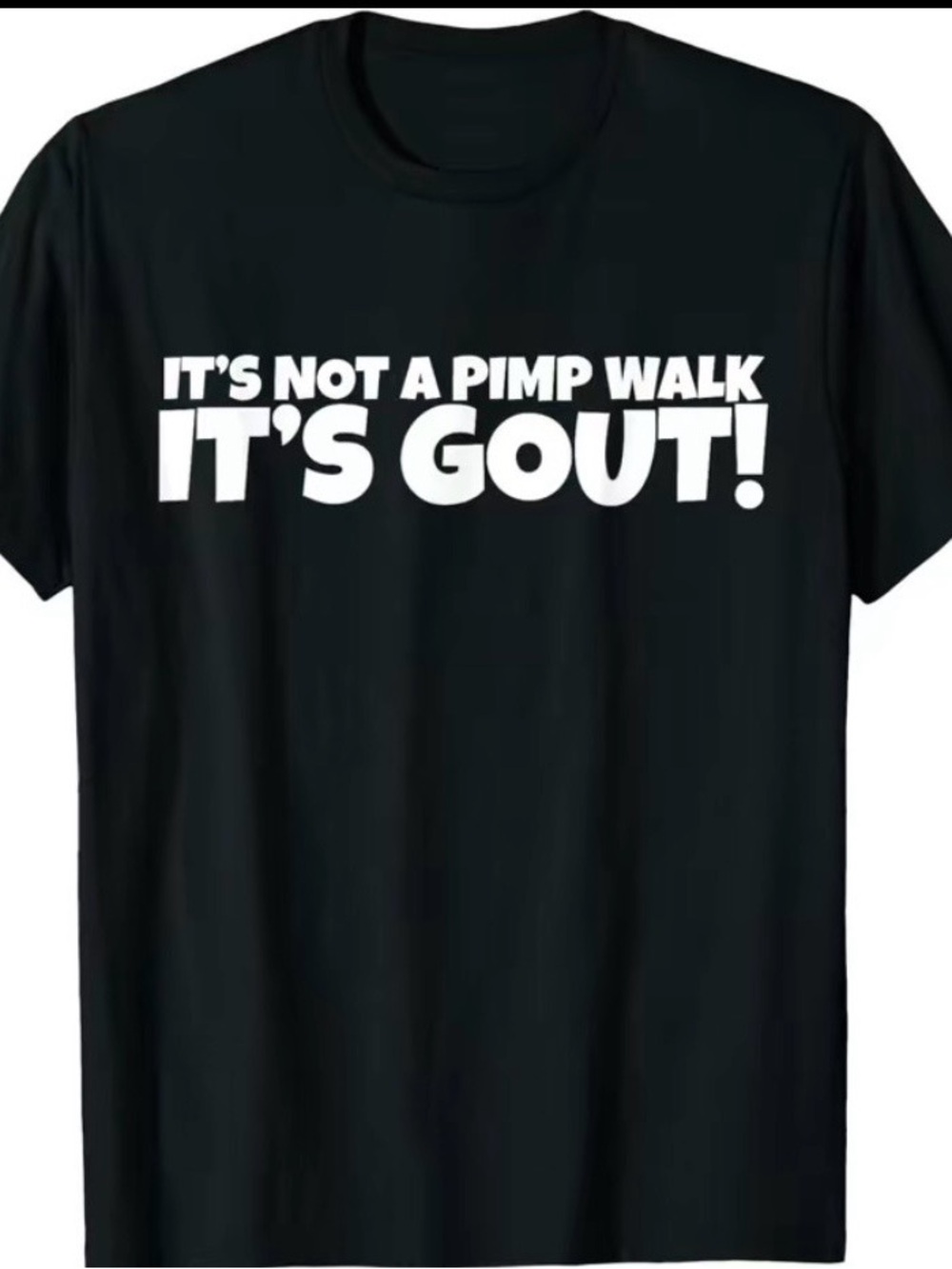 Funny Graphic Tee "It's Not a Pimp Walk It's Gout!" - Black & White